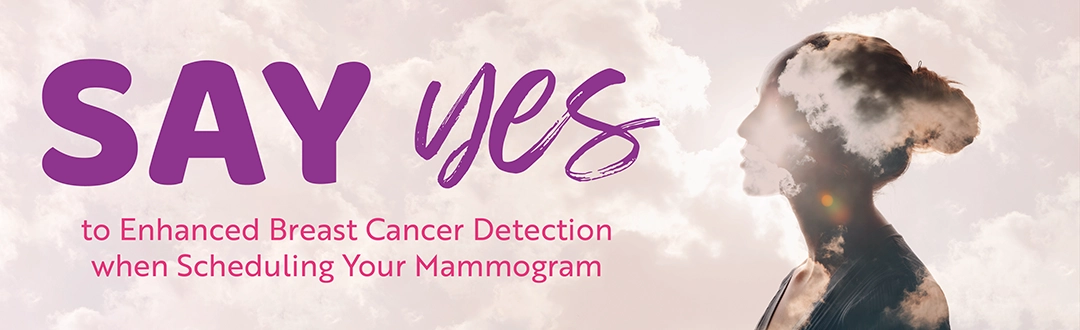 Say Yes to Enhanced Breast Cancer Detection when Scheduling Your Mammogram Maryland